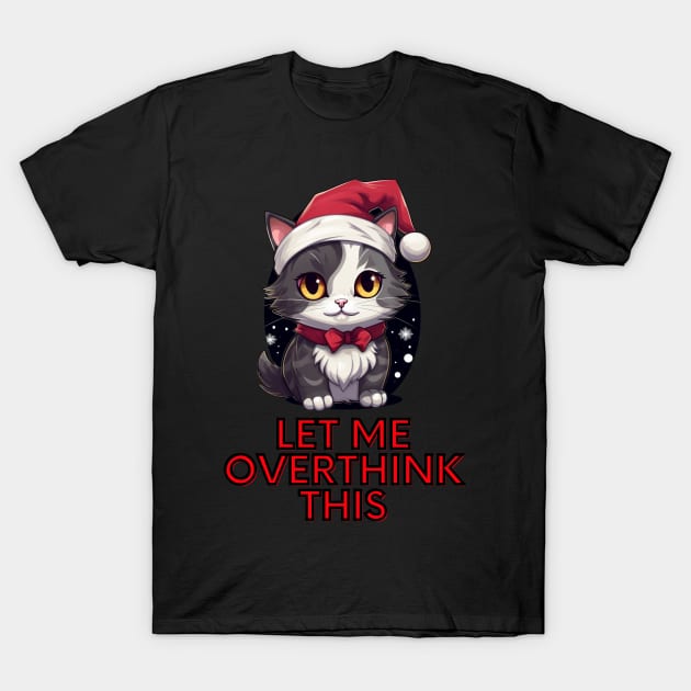 Let Me Overthink This - Sarcastic Christmas Cat T-Shirt by MaystarUniverse